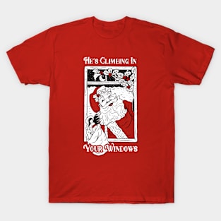 He's Climbing In Your Windows T-Shirt